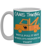 Camel Towing: We&#39;ll Pull It Out When It&#39;s Wedged In Tight - Novelty 15oz White C - £17.29 GBP