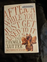 After a While You Just Get Used to It: A Tale of Family Clutter - £5.44 GBP