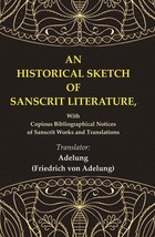 An Historical Sketch of Sanscrit Literature: With Copious Bibliographical Notice - £19.54 GBP