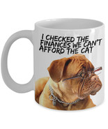 Funny Dog Mugs &quot;We can&#39;t afford the cat Dogue De Bordeaux mug&quot; This Dog ... - £11.91 GBP