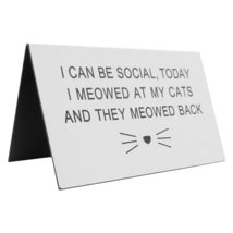 &quot;I Can Be Social, Today I Meowed At My Cats and They Meowed Back&quot; Sign  - £2.40 GBP