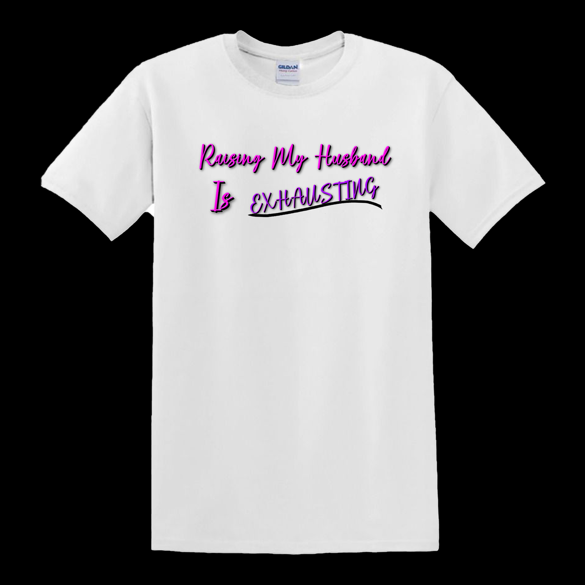 Raising My Husband Is Exhausting - T-Shirt - $14.00