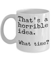 True Friends Mug &quot;Horrible Idea Coffee Mug&quot; Perfect Mug For Best Friends Or Clos - £11.92 GBP