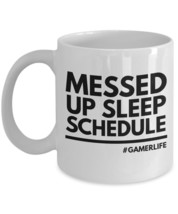 Mugs For Gamers &quot;Messed Up Sleep Schedule Gaming Mug&quot; Gamers Will Unders... - $14.95