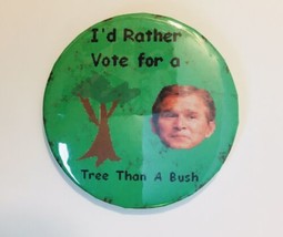 I&#39;d Rather Vote For a Tree Than a Bush Political Pin Button 2.25&quot; Electi... - £8.60 GBP