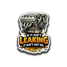 If it ain't LEAKING it ain't got oil Engine Oil Sticker Vinyl Decal Wate... - $4.50+