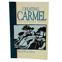 Creating Carmel The Enduring Vision Harold &amp; Ann Gilliam First Edition 1992 - £11.77 GBP