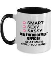 Law Enforcement Officer Mug - Smart Sexy Sassy What More Could You Want -  - £14.34 GBP