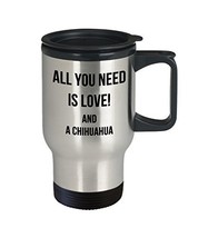 All You Need Is Love And A Chihuahua Travel Mug - Dog Lover Cup - Pet Ow... - £15.60 GBP