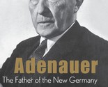 Konrad Adenauer: The Father of the New Germany [Hardcover] Williams, Cha... - £11.64 GBP