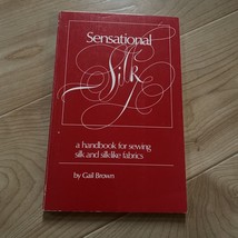 Sensational Silk : A Handbook for Sewing Silk and Silk-Like Fabrics - £3.73 GBP