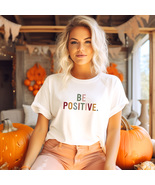 Be Positive T-Shirt - Radiate Positivity, Optimism Statement Tee, Embrace the Br - £7.49 GBP - £9.47 GBP