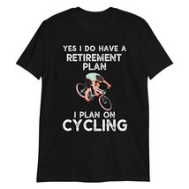 Yes I do Have a Retirement Plan, I Plan on Cycling T Shirt Cyclist Bike Gifts Me - £15.26 GBP+