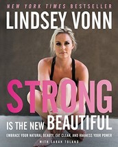 Strong Is the New Beautiful: Embrace Your Natural Beauty, Eat Clean, and Harness - £7.58 GBP