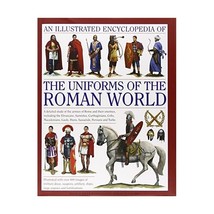 An Illustrated Encyclopedia of the Uniforms of the Roman World: A Detailed Study - $57.00