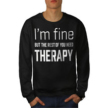 Wellcoda I Am Fine Mens Sweatshirt, Funny Therapy Casual Pullover Jumper - $30.17+