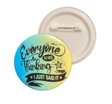  Everyone Was Thinking It Button Pin - $4.00