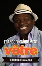 Francophonîquement vôtre, par Jean Pierre Makosso - £13.38 GBP