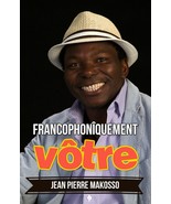 Francophonîquement vôtre, par Jean Pierre Makosso - $22.90 CAD