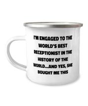 Epic Fiance 12oz Camper Mug, I'm Engaged to the World's Best Receptionist in the - $15.95