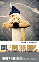 Dad, If You Only Knew...: Eight Things Teens Want to Tell Their Fathers ... - $14.00