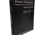 Abrams&#39; Angiography Vascular And Interventional Radiology Third Edition ... - $31.20