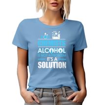 for Chemists, Alcohol is Not A Problem It&#39;s A Solution. Funny Graphic Ts... - £17.40 GBP+