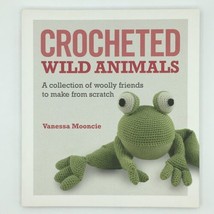 Crocheted Wild Animals: A Collection of Woolly Friends to Make From Scratch PB - £15.98 GBP
