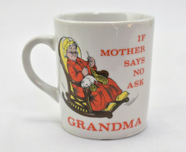 Vintage If Mother Says No Ask GRANDMA Novelty Coffee Cup Mug Japan - £19.67 GBP
