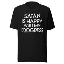 Satan is Happy with My Progress Unisex T-Shirt - Funny Satanic Tee, Edgy Humor S - $19.79+