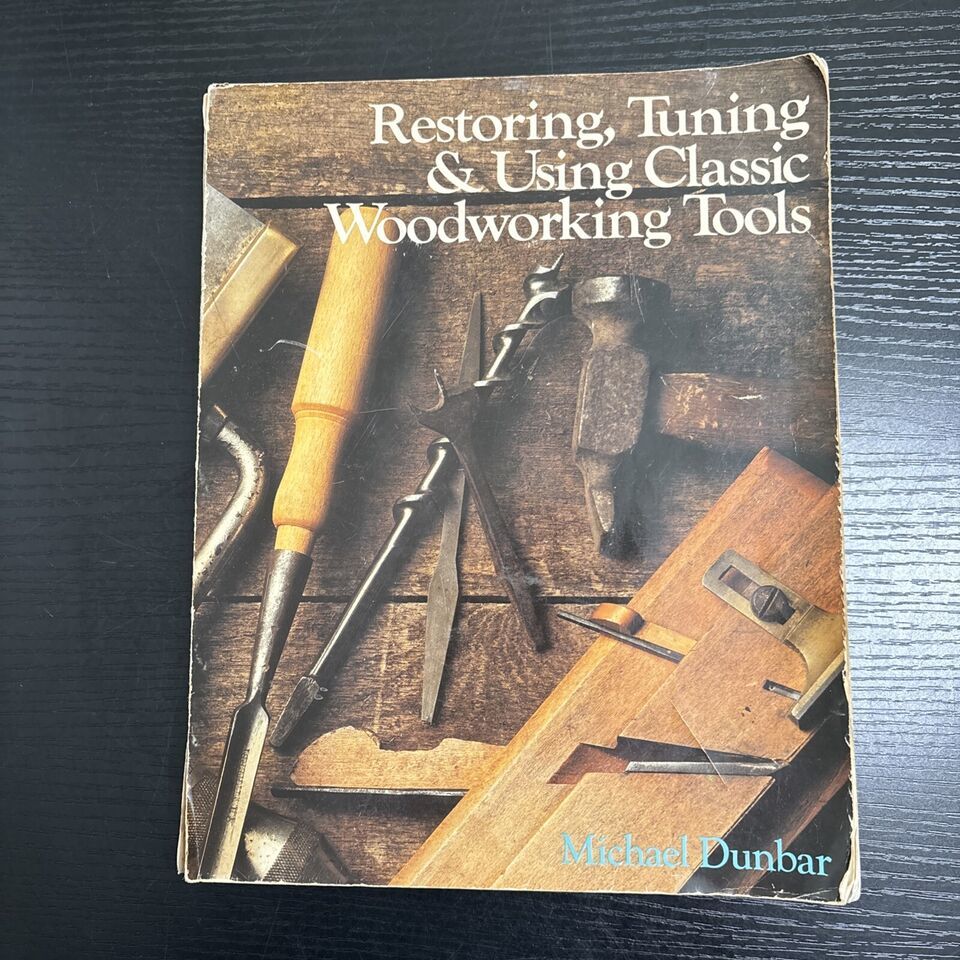 Restoring, Tuning, and Using Classic Woodworking Tools by Michael Dunbar... - $5.93