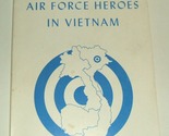 SOFTcover book: "Air Force Heroes in Vietnam" 86 pages, GREAT shape! - $15.00