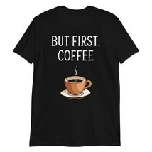 But First Coffee T-Shirt, Funny Coffee Addict T-Shirt - £17.39 GBP+