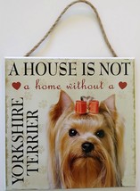 DOG LOVER PLAQUE a House is not a Home Without a Yorkshire Terrier 8x8 Wood Art