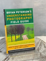 Bryan Peterson&#39;s Understanding Photography Field Guide: How to Shoot Photographs - £11.60 GBP