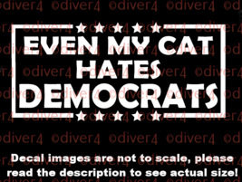 Even My Cat Hates Democrats Car Van Truck Decal USA Made Trump 2024 Ultra MAGA - £5.28 GBP+