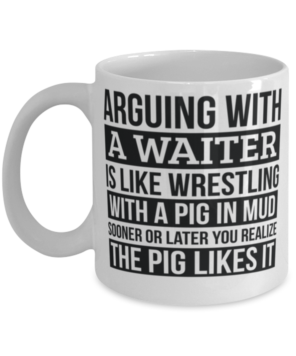 Waiter Mug, Like Arguing With A Pig in Mud Waiter Gifts Funny Saying Mug Gag