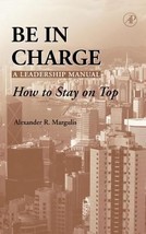 Be in Charge: A Leadership Manual: How to Stay on Top by Alexander R. Ma... - £7.14 GBP