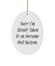 Sarcastic Oral Surgeon Gifts, Sorry I&#39;m Already Taken by an Awesome Oral Surgeon - £13.27 GBP