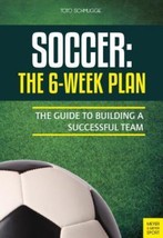 Soccer: the 6-Week Plan : The Guide to Building a Successful Team by Tot... - $29.40 MXN
