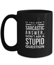 If You Don&#39;t Want A Sarcastic Answer Don&#39;t Ask A Stupid Question funny black mug - £19.83 GBP