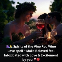 Make Beloved Intoxicated with Love Desire for You ~ Sensual Bonding Spell - $98.99