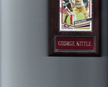 GEORGE KITTLE PLAQUE SAN FRANCISCO FORTY NINERS 49ers FOOTBALL NFL   C - £3.15 GBP