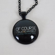 Of Course Talk To Myself Expert Advice Black Cabochon Pendant Chain Necklace Rd - £2.39 GBP