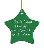 Cool Maine Star Ornament, I Don&#39;t Need Therapy. I Just Need to Go to Maine, Gift - £13.27 GBP
