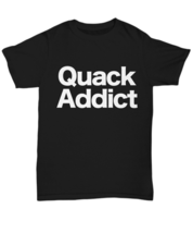 Quack Addict T-Shirt Funny Duck Hunting Hunter Goose Waterfowl DU Delta Unisex T - £17.38 GBP+