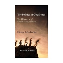 The Politics of Obedience: The Discourse of Voluntary Servitude Etienne de la Bo - $9.00