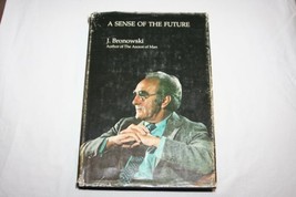 A Sense of the Future: Essays in Natural Philosophy Bronowski, Jacob - £78.89 GBP