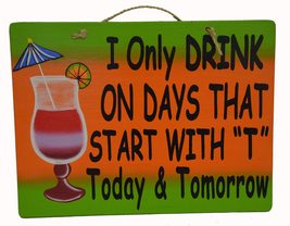 Hand Carved Wooden I ONLY DRINK ON DAYS THAT START WITH &quot;T&quot; TODAY AND TO... - $24.69