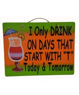 Hand Carved Wooden I ONLY DRINK ON DAYS THAT START WITH &quot;T&quot; TODAY AND TO... - £19.41 GBP